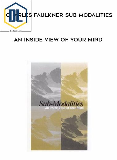 Charles Faulkner – Sub-Modalities – An Inside View of Your Mind
