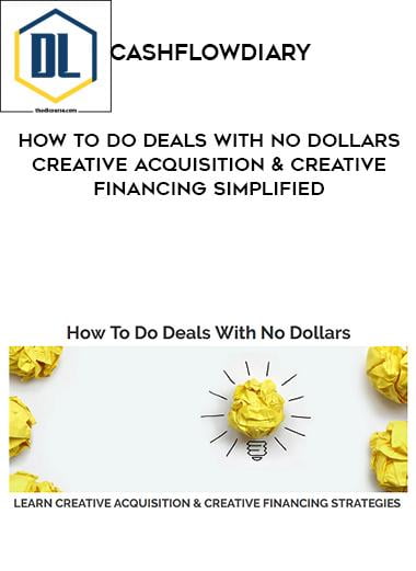 CashFlowDiary %E2%80%93 How To Do Deals With No Dollars %E2%80%93 Creative Acquisition Creative Financing Simplified