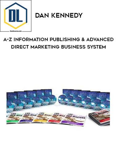 Dan Kennedy %E2%80%93 A Z Information Publishing Advanced Direct Marketing Business System