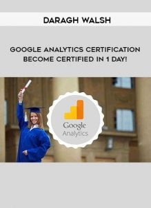 Daragh Walsh – Google Analytics Certification – Become Certified In 1 Day!