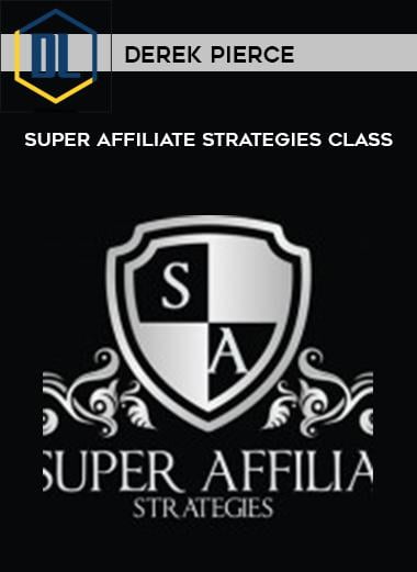 Derek Pierce %E2%80%93 Super Affiliate Strategies Class