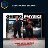 E. Raymond Brown – Ghetto Physics