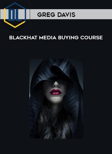 Greg Davis %E2%80%93 Blackhat Media Buying Course