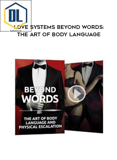 Love Systems – Beyond Words: The Art of Body Language and Physical Escalation