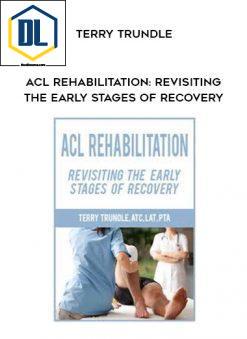 ACL Rehabilitation: Revisiting the Early Stages of Recovery – Terry Trundle