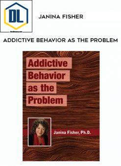 Addictive Behavior as the Problem – Janina Fisher