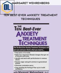Ten Best-Ever Anxiety Treatment Techniques – Margaret Wehrenberg