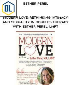 Modern Love: Rethinking Intimacy and Sexuality in Couples Therapy with Esther Perel, LMFT