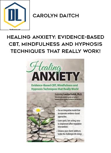 Carolyn Daitch – Healing Anxiety