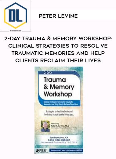 2-Day Trauma & Memory Workshop: Clinical Strategies to Resolve Traumatic Memories and Help Clients Reclaim Their Lives – Peter Levine