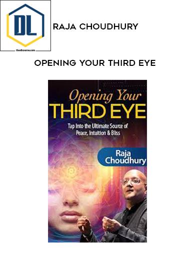 Opening Your Third Eye – Raja Choudhury