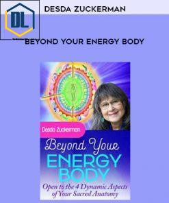 Desda Zuckerman – Beyond Your Energy Body