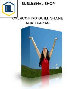 Subliminal Shop – Overcoming Guilt, Shame and Fear 5G