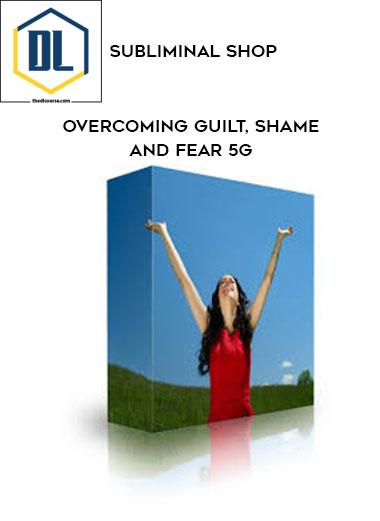 Subliminal Shop – Overcoming Guilt, Shame and Fear 5G