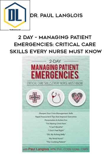 2 Day – Managing Patient Emergencies: Critical Care Skills Every Nurse Must Know – Dr. Paul Langlois