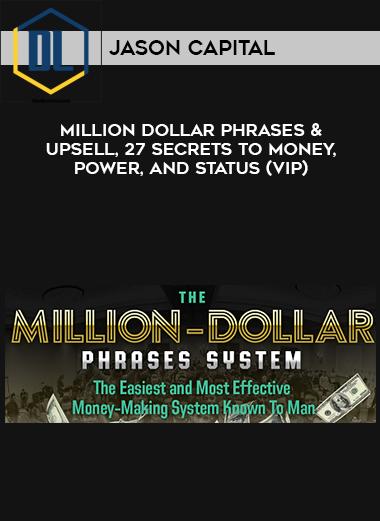 Jason Capital %E2%80%93 Million Dollar Phrases Upsell 27 Secrets To Money Power And STATUS VIP