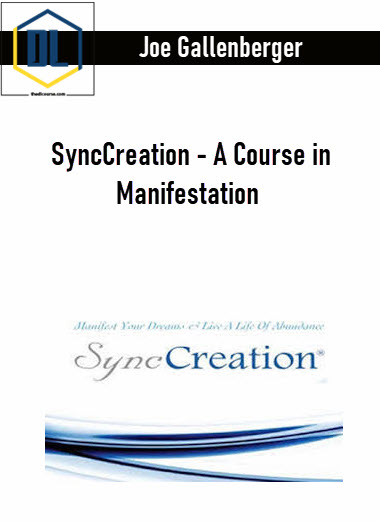 Joe Gallenberger – SyncCreation – A Course in Manifestation