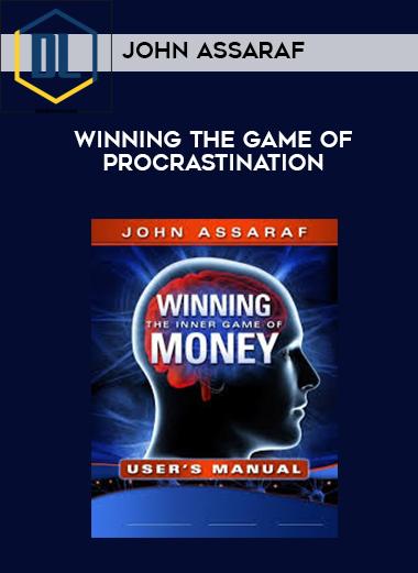 John Assaraf – Winning The Game of Procrastination