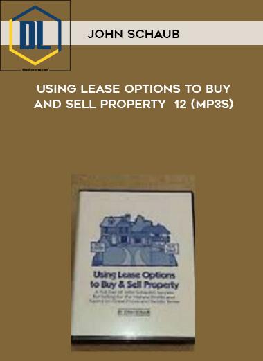 John Schaub %E2%80%93 Using Lease Options to Buy and Sell Property 12 MP3s
