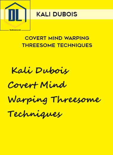 Kali Dubois Covert Mind Warping Threesome Techniques