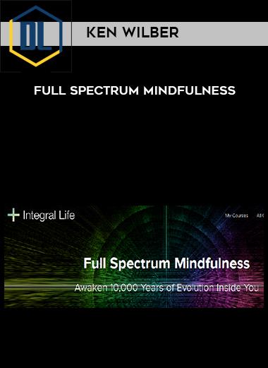 Ken Wilber – Full Spectrum Mindfulness