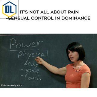 KinkUniversity – It’s Not All About Pain – Sensual Control in Dominance