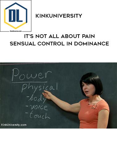 KinkUniversity – It’s Not All About Pain – Sensual Control in Dominance