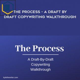 Kyle Milligan – The Process – A Draft By Draft Copywriting Walkthrough