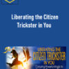 Liberating the Citizen Trickster in You
