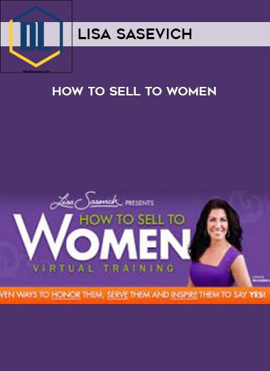 Lisa Sasevich %E2%80%93 How to Sell to Women