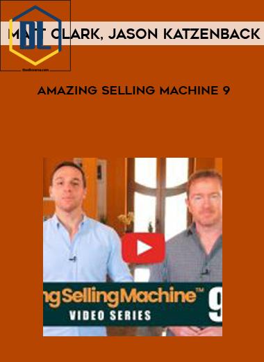 Matt Clark& Jason Katzenback – Amazing Selling Machine 9