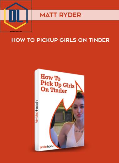 Matt Ryder %E2%80%93 How To Pickup Girls On Tinder