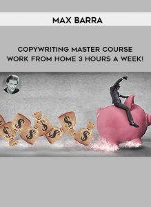Max Barra – Copywriting Master Course – Work From Home 3 Hours A Week!