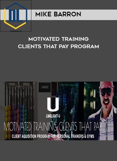 Mike Barron %E2%80%93 Motivated Training Clients That Pay Program