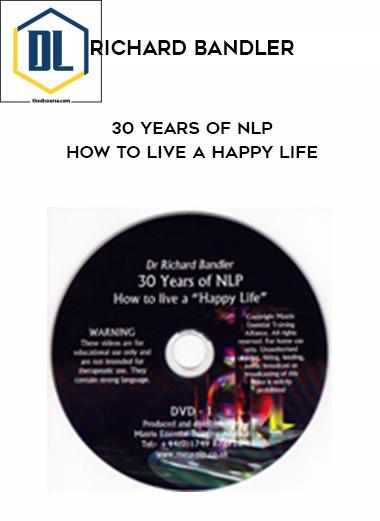 Richard Bandler – 30 Years of NLP – How to live a Happy life