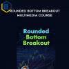 Rick Saddler Rounded Bottom Breakout Multimedia Course