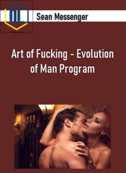 Sean Messenger - Art of Fucking - Evolution of Man Program
