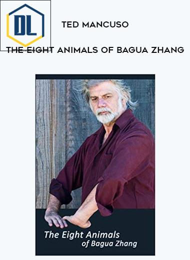 Ted Mancuso The Eight Animals of Bagua Zhang
