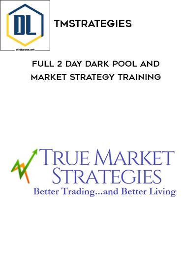 Tmstrategies – FULL 2 Day Dark Pool and Market Strategy Training