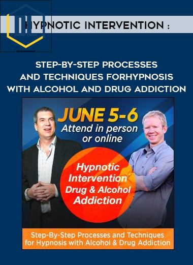 Hypnotic Intervention : Step-By-Step Processes and Techniques for Hypnosis with Alcohol and Drug Addiction