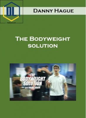Danny Hague – The Bodyweight solution