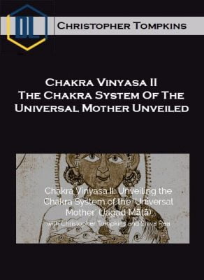 Christopher Tompkins – Chakra Vinyasa II – The Chakra System Of The Universal Mother Unveiled