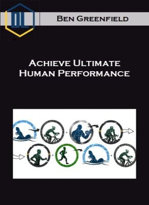 Ben Greenfield – Achieve Ultimate Human Performance