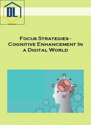 Focus Strategies - Cognitive Enhancement In a Digital World