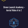 Alex Harris – Drone Launch Academy – Aerial Video A to Z
