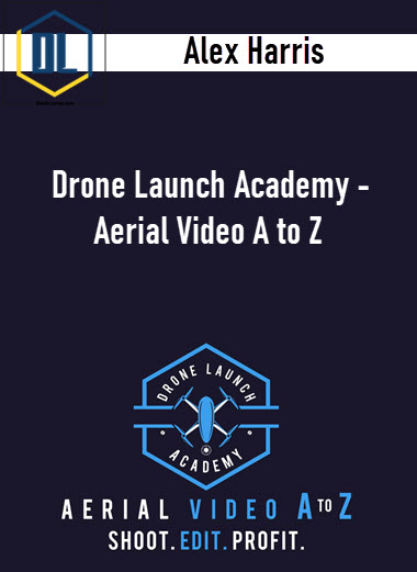 Alex Harris – Drone Launch Academy – Aerial Video A to Z