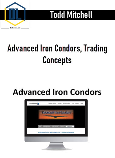 Todd Mitchell – Advanced Iron Condors, Trading Concepts