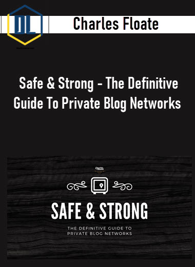 Charles Floate – Safe & Strong – The Definitive Guide To Private Blog Networks