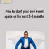 How to start your own event space in the next 3 6 months