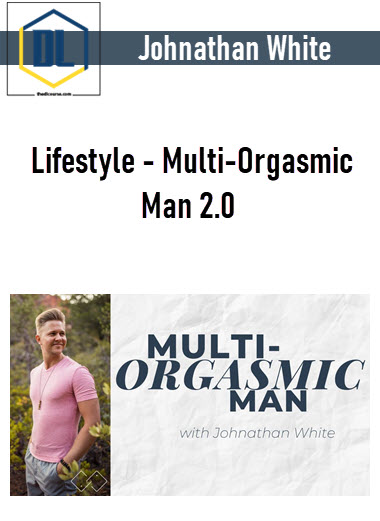 Johnathan White Lifestyle - Multi-Orgasmic Man 2.0